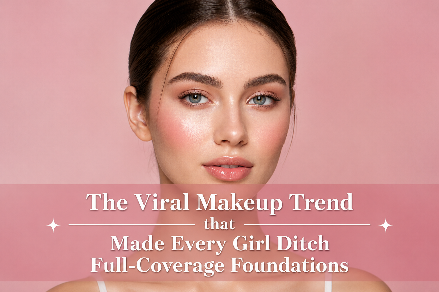 Clean Girl Makeup Look Trend that You Can Wear This Summer