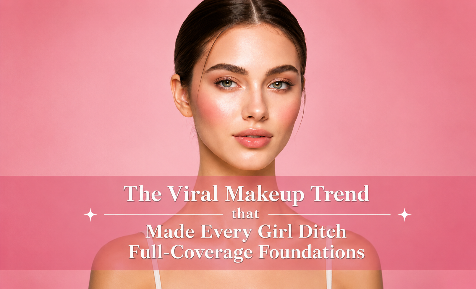 Clean Girl Makeup Look Trend that You Can Wear This Summer
