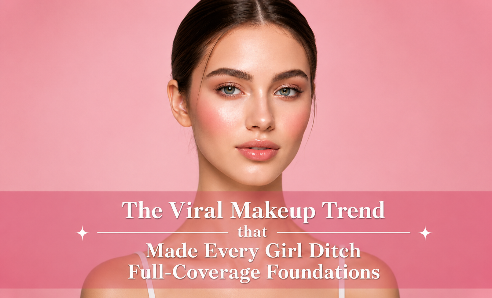 Clean Girl Makeup Look Trend that You Can Wear This Summer