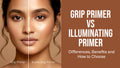 Grip Primer vs Illuminating Primer: Differences, Benefits and How to Choose