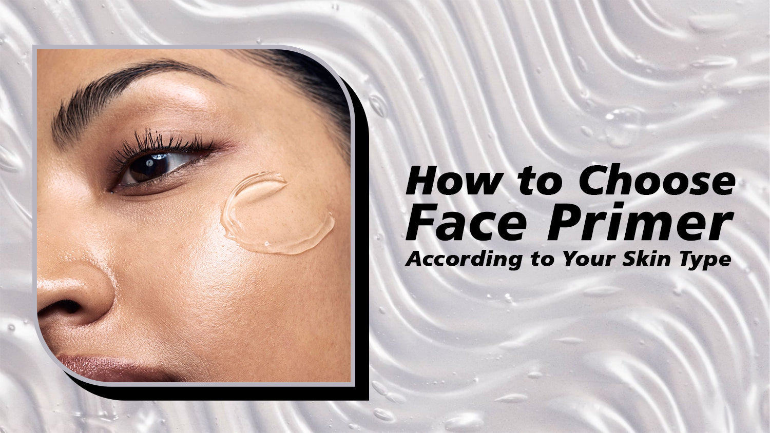 How To Choose Face Primer According To Your Skin Type