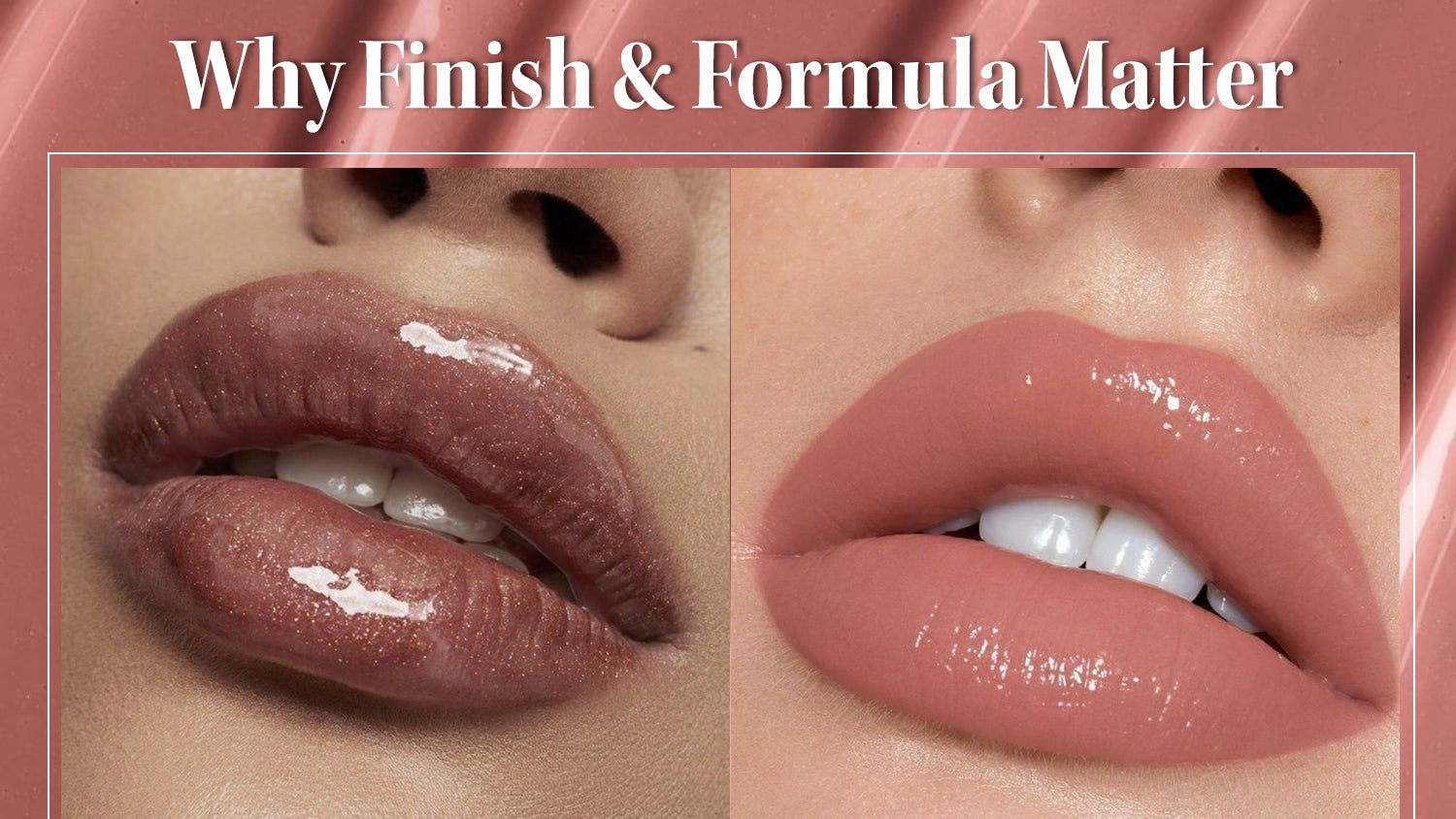 two closeup of lips of models wearing with Colors Queen Gloss bomb stick and Colors queen universal lip luminizer lip gloss respectively, with the title Why Finish and Formulation Matter