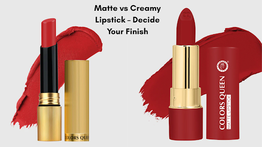 Matte vs Creamy Lipstick – Which Finish Is Right for You?